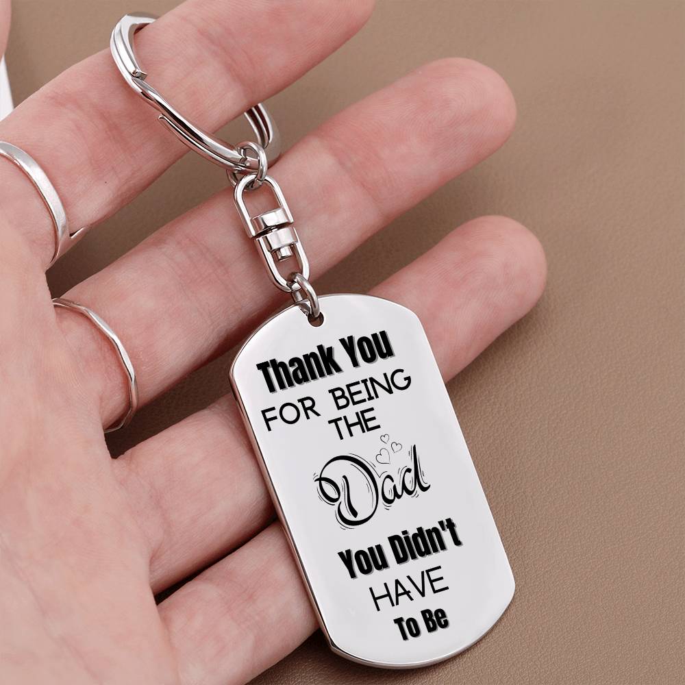 Thank You for Being The Dad You Didn't Have To Be | Engraved Dog Tag Keychain