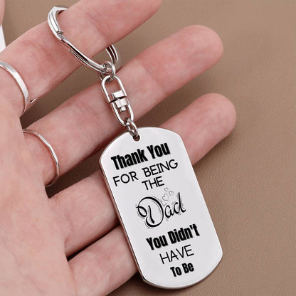 Thank You for Being The Dad You Didn't Have To Be | Engraved Dog Tag Keychain