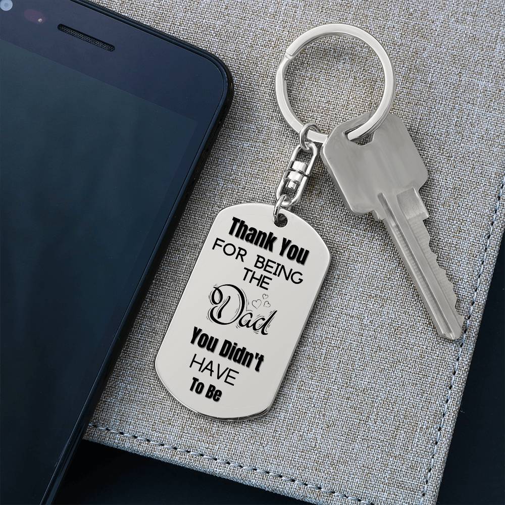 Thank You for Being The Dad You Didn't Have To Be | Engraved Dog Tag Keychain