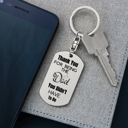 Thank You for Being The Dad You Didn't Have To Be | Engraved Dog Tag Keychain