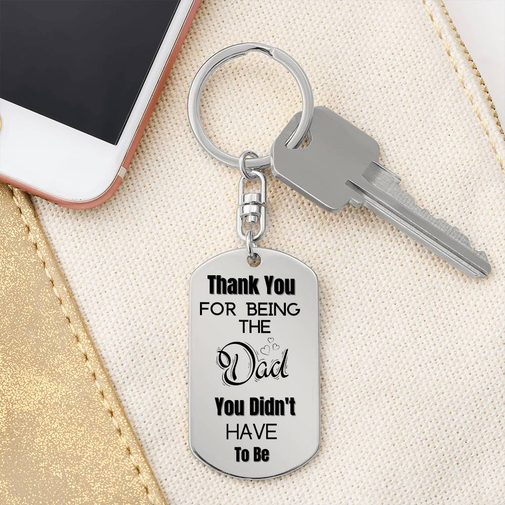 Thank You for Being The Dad You Didn't Have To Be | Engraved Dog Tag Keychain