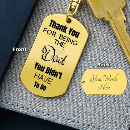 Thank You for Being The Dad You Didn't Have To Be | Engraved Dog Tag Keychain