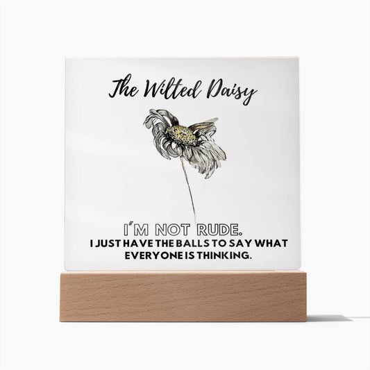 The Wilted Daisy | I'm Not Rude | Acrylic Plaque