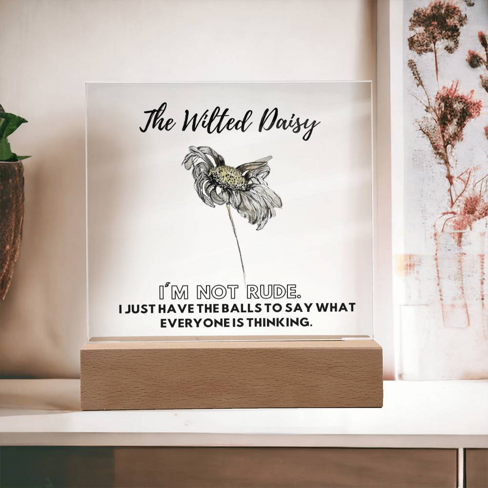 The Wilted Daisy | I'm Not Rude | Acrylic Plaque