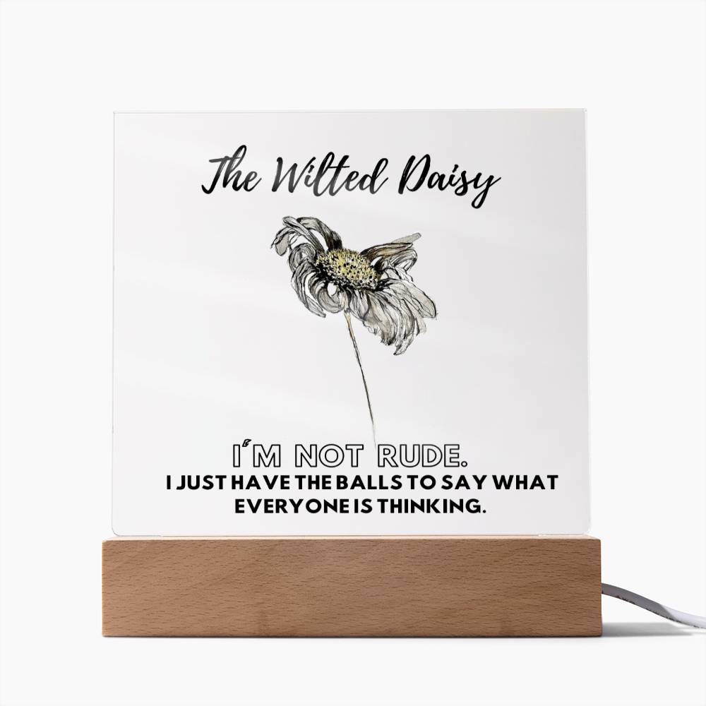 The Wilted Daisy | I'm Not Rude | Acrylic Plaque