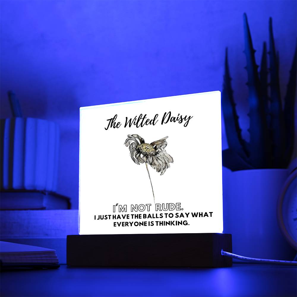 The Wilted Daisy | I'm Not Rude | Acrylic Plaque